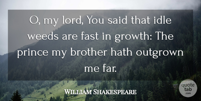 William Shakespeare Quote About Weed, Brother, Growth: O My Lord You Said...