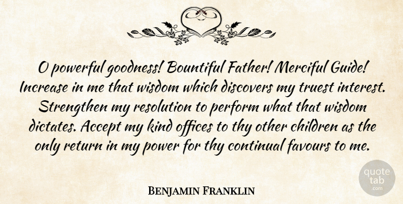 Benjamin Franklin Quote About Children, Powerful, Father: O Powerful Goodness Bountiful Father...