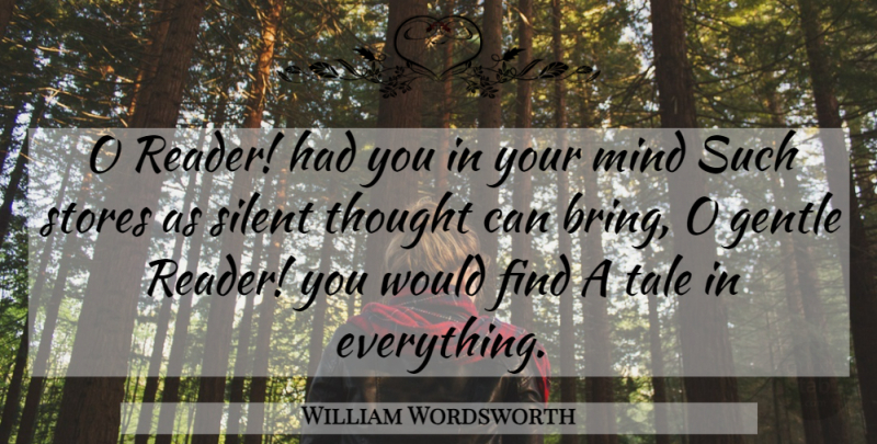 William Wordsworth Quote About Mind, Silent, Tales: O Reader Had You In...