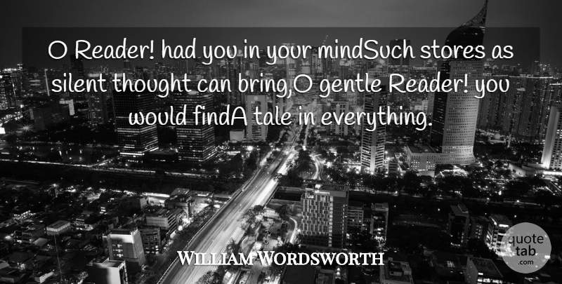 William Wordsworth Quote About Gentle, Mind, Silent, Stores, Tale: O Reader Had You In...