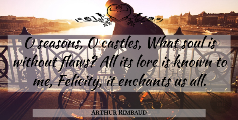 Arthur Rimbaud Quote About Soul, Castles, Flaws: O Seasons O Castles What...