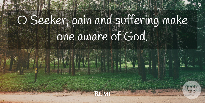 Rumi Quote About Pain, Grief, Suffering: O Seeker Pain And Suffering...