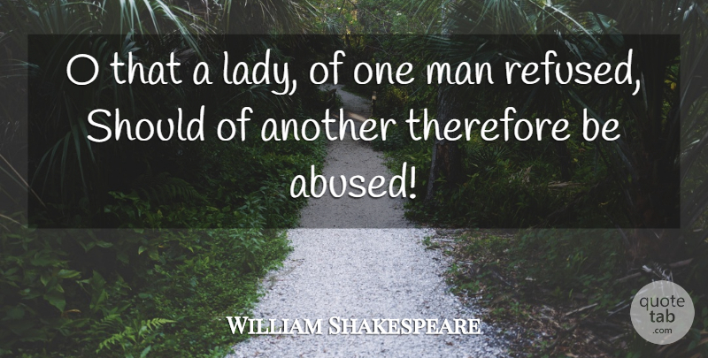William Shakespeare Quote About Men, Rejection, Abuse: O That A Lady Of...