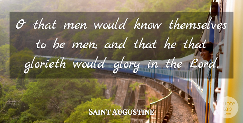 Saint Augustine Quote About Men, Glory, Lord: O That Men Would Know...