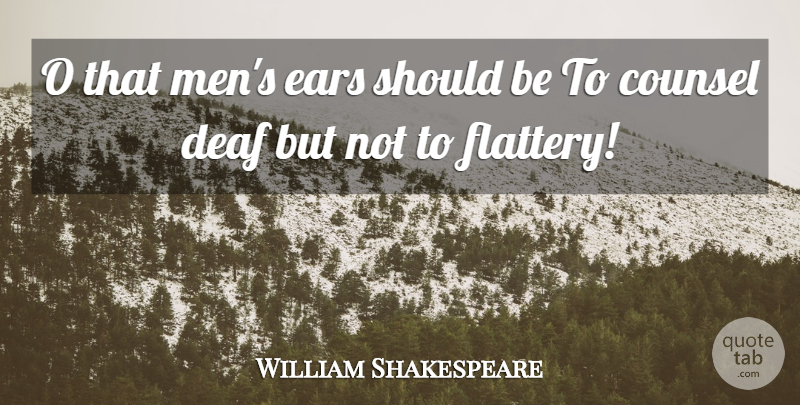 William Shakespeare Quote About Men, Ears, Flattery: O That Mens Ears Should...