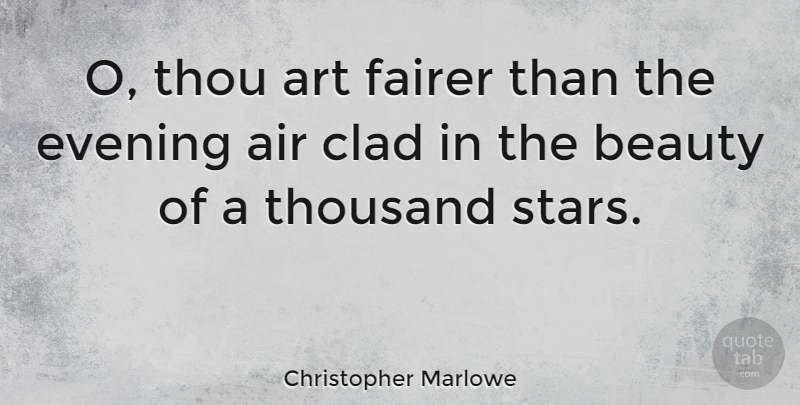 Christopher Marlowe Quote About Love, Romantic, Beauty: O Thou Art Fairer Than...