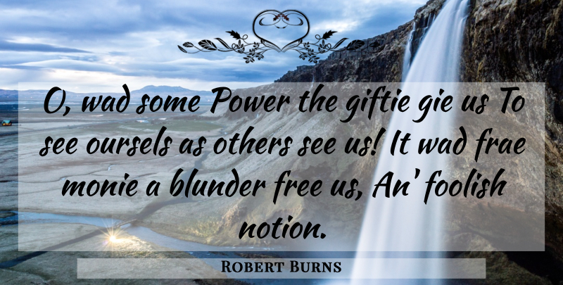 Robert Burns Quote About Foolish, Embarrassment, Blunders: O Wad Some Power The...