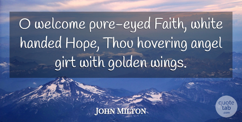 John Milton Quote About Faith, Angel, Wings: O Welcome Pure Eyed Faith...