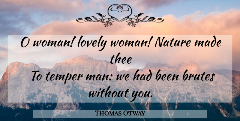 Thomas Otway Quote About Men, Lovely, Everlasting Love: O Woman Lovely Woman Nature...
