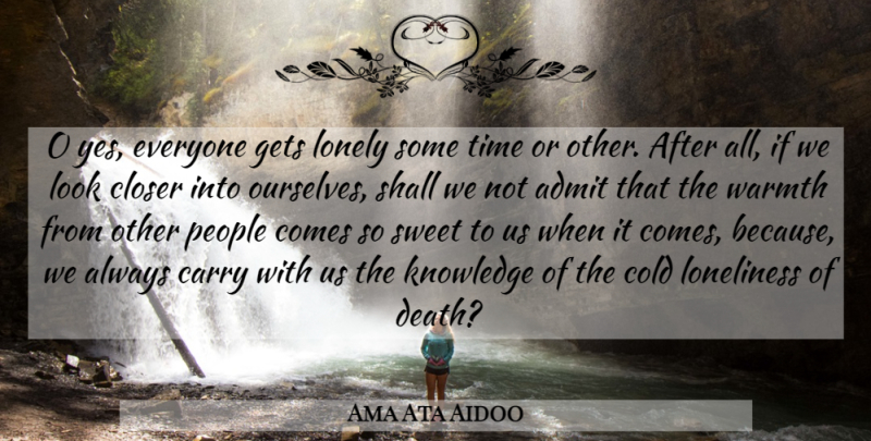Ama Ata Aidoo Quote About Lonely, Sweet, Loneliness: O Yes Everyone Gets Lonely...