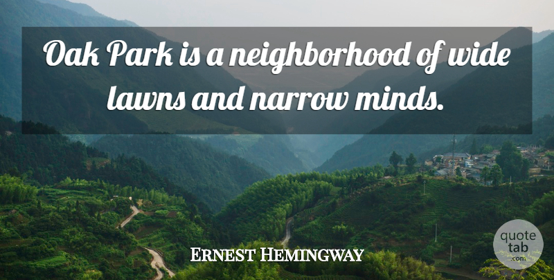 Ernest Hemingway Quote About Narrow, Oak, Park, Scholars And Scholarship, Wide: Oak Park Is A Neighborhood...