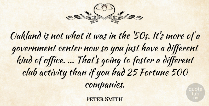 Peter Smith Quote About Activity, Center, Club, Fortune, Foster: Oakland Is Not What It...