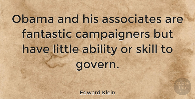 Edward Klein Quote About Skills, Littles, Fantastic: Obama And His Associates Are...