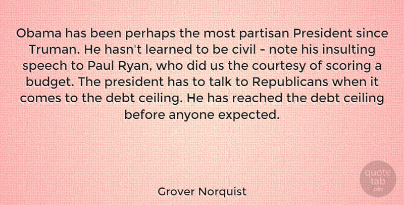 Grover Norquist Quote About Insulting, President, Debt: Obama Has Been Perhaps The...