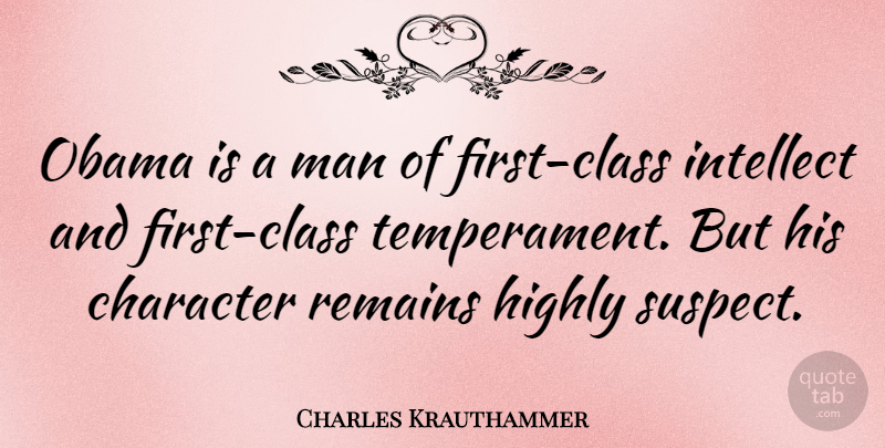 Charles Krauthammer Quote About Character, Men, Class: Obama Is A Man Of...