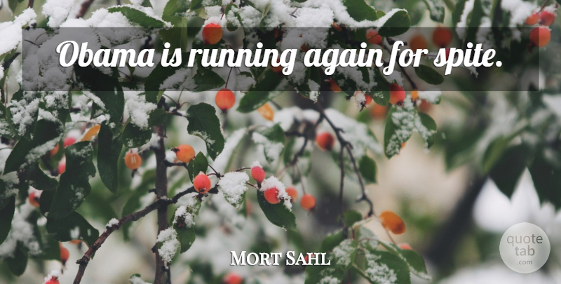 Mort Sahl Quote About Running, Spite: Obama Is Running Again For...