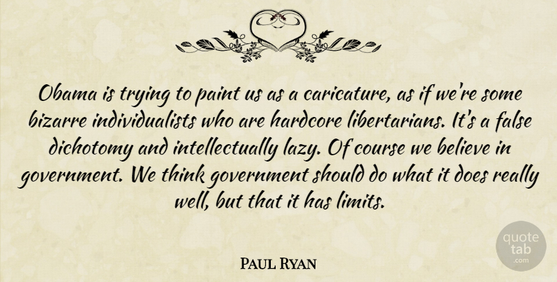 Paul Ryan Quote About Believe, Thinking, Government: Obama Is Trying To Paint...