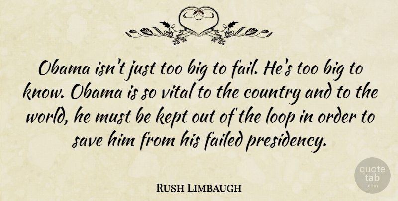 Rush Limbaugh Quote About Country, Order, World: Obama Isnt Just Too Big...