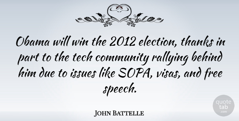 John Battelle Quote About Behind, Due, Free, Issues, Obama: Obama Will Win The 2012...