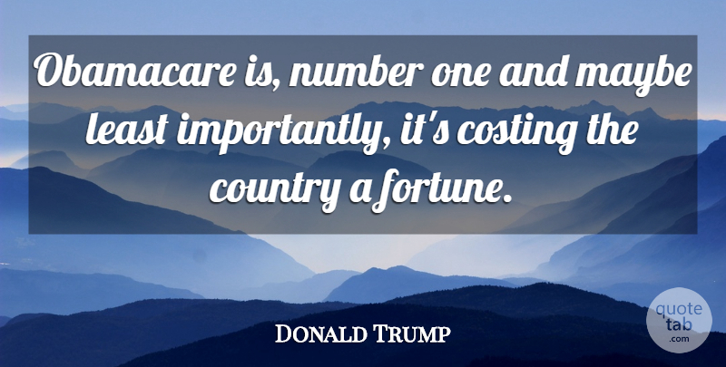 Donald Trump Quote About Country, Maybe: Obamacare Is Number One And...