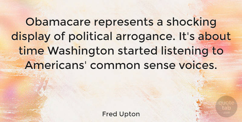Fred Upton Quote About Voice, Obamacare, Common Sense: Obamacare Represents A Shocking Display...