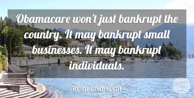 Rush Limbaugh Quote About Country, Obamacare, May: Obamacare Wont Just Bankrupt The...