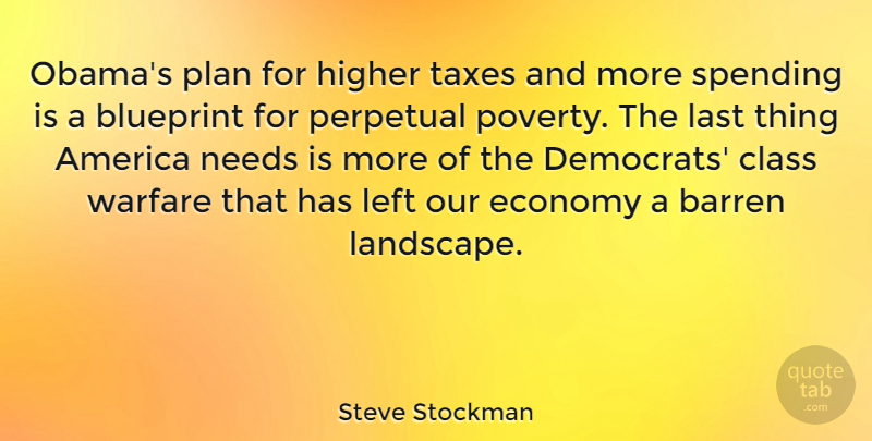 Steve Stockman Quote About America, Barren, Blueprint, Class, Economy: Obamas Plan For Higher Taxes...