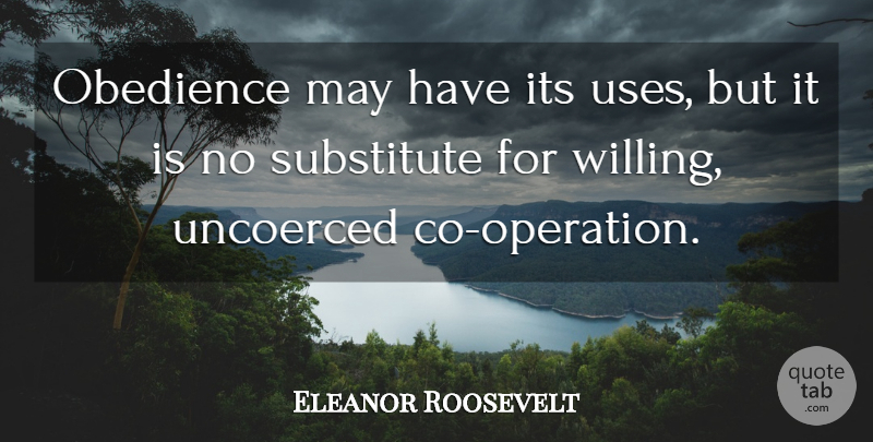 Eleanor Roosevelt Quote About May, Use, Obedience: Obedience May Have Its Uses...