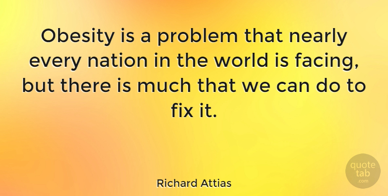 Richard Attias Quote About Fix, Nearly: Obesity Is A Problem That...