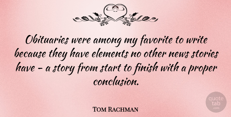 Tom Rachman Quote About Among, Elements, Favorite, Obituaries, Proper: Obituaries Were Among My Favorite...