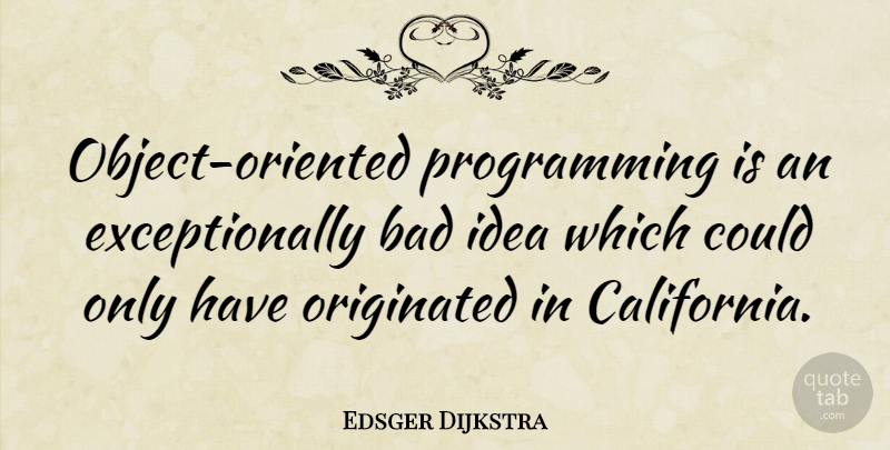 Edsger Dijkstra Quote About Learning, Ideas, California: Object Oriented Programming Is An...