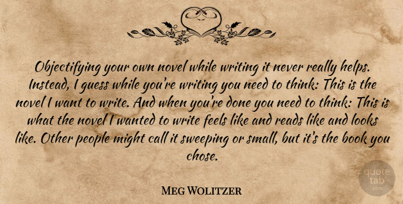 Meg Wolitzer Quote About Book, Writing, Thinking: Objectifying Your Own Novel While...