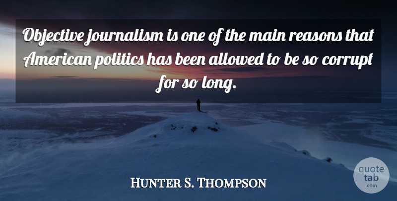 Hunter S. Thompson Quote About Long, Journalism, Reason: Objective Journalism Is One Of...