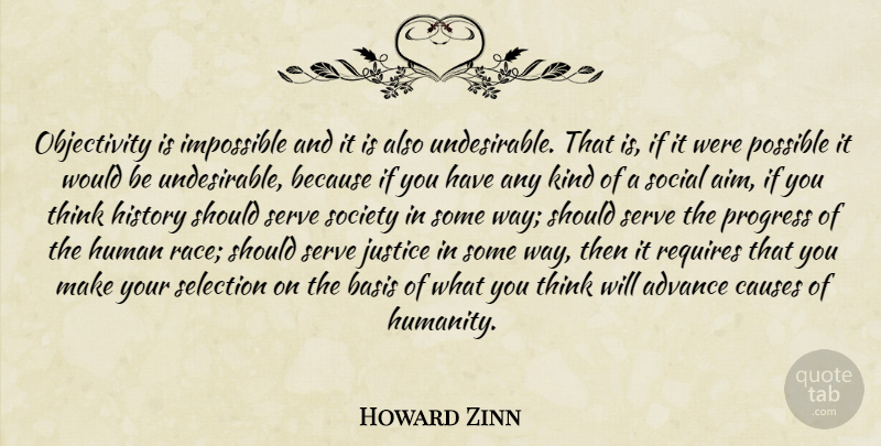Howard Zinn Quote About Thinking, Objectivity, Race: Objectivity Is Impossible And It...
