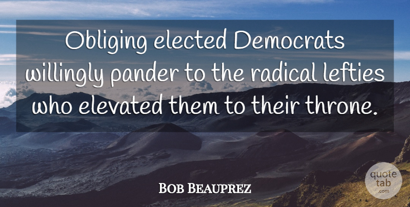 Bob Beauprez Quote About Thrones, Lefties, Democrat: Obliging Elected Democrats Willingly Pander...