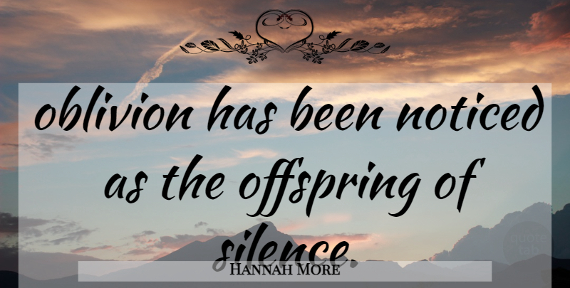 Hannah More Quote About Silence, Oblivion, Offspring: Oblivion Has Been Noticed As...