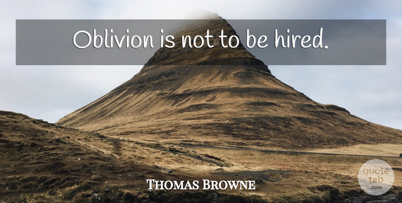 Thomas Browne Quote About Oblivion: Oblivion Is Not To Be...