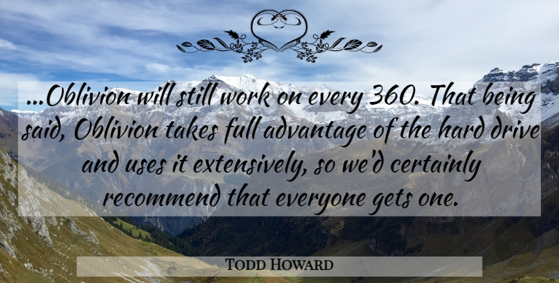 Todd Howard Quote About Advantage, Certainly, Drive, Full, Gets: Oblivion Will Still Work On...