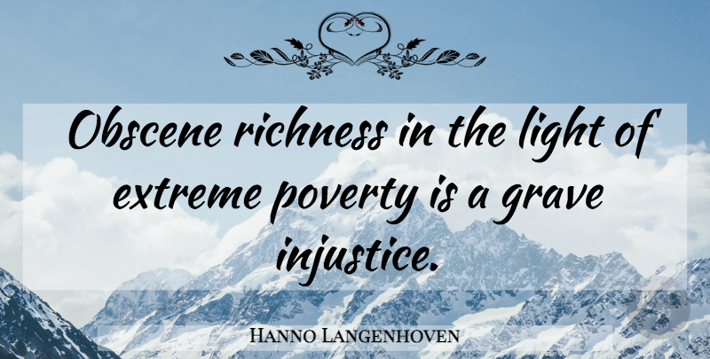 Hanno Langenhoven Quote About Extreme, Grave, Light, Obscene, Poverty: Obscene Richness In The Light...