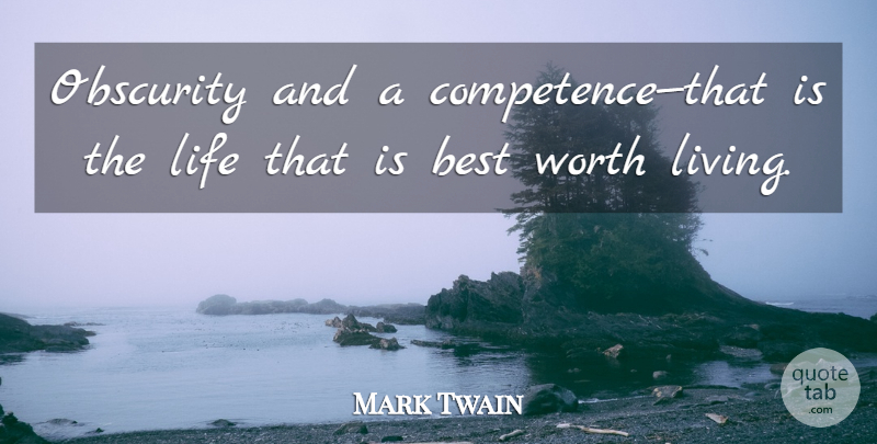 Mark Twain Quote About Life, Happiness, Obscurity: Obscurity And A Competencethat Is...