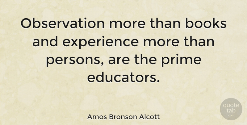 Amos Bronson Alcott Quote About Inspirational, Book, Analysis: Observation More Than Books And...