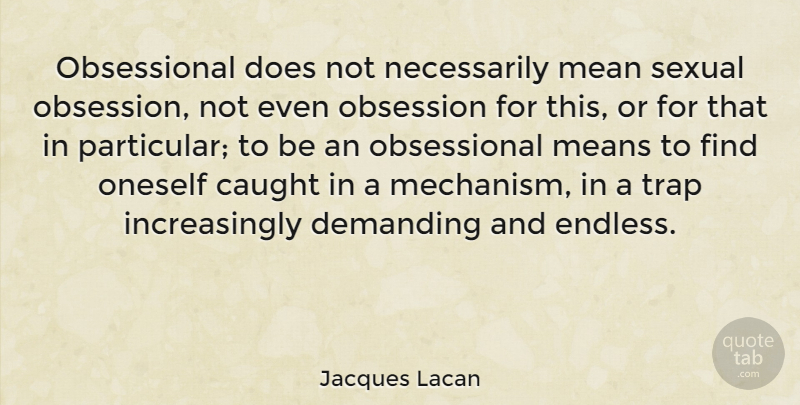 Jacques Lacan Quote About Mean, Doe, Obsession: Obsessional Does Not Necessarily Mean...