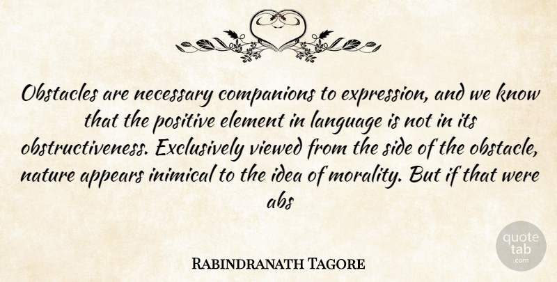 Rabindranath Tagore Quote About Appears, Companions, Element, Expression, Language: Obstacles Are Necessary Companions To...