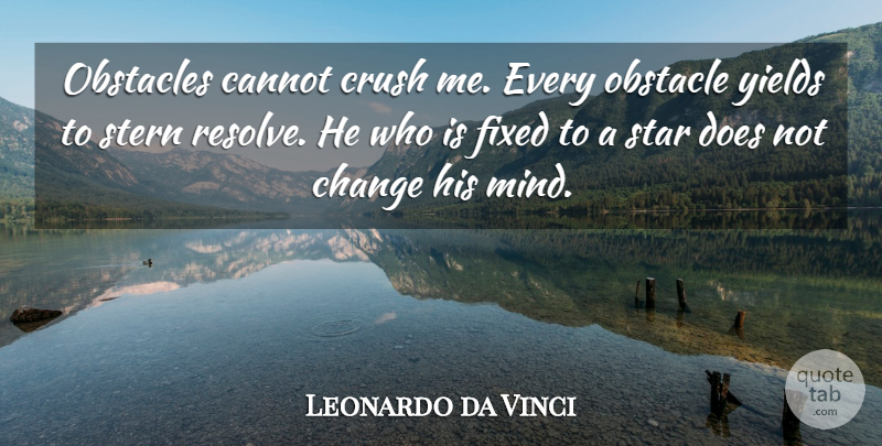 Leonardo da Vinci Quote About Inspirational, Life, Crush: Obstacles Cannot Crush Me Every...