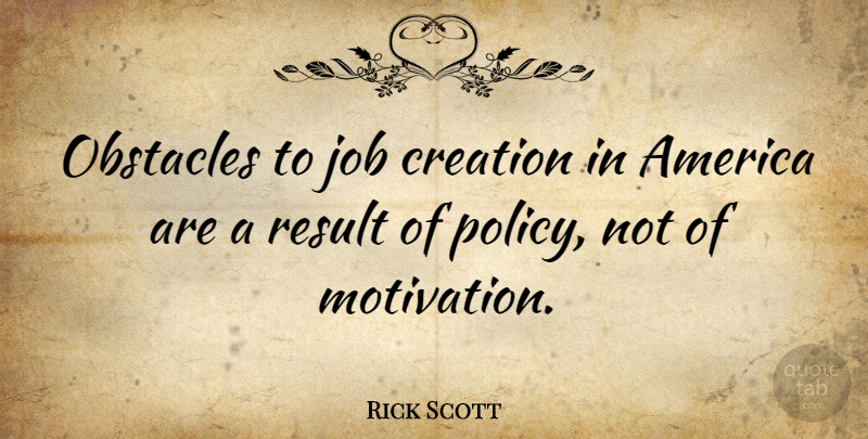 Rick Scott Quote About Jobs, Motivation, America: Obstacles To Job Creation In...