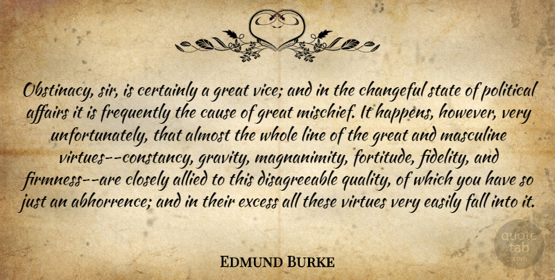 Edmund Burke Quote About Fall, Political, Quality: Obstinacy Sir Is Certainly A...
