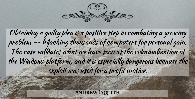 Andrew Jaquith Quote About Case, Computers, Dangerous, Exploit, Growing: Obtaining A Guilty Plea Is...
