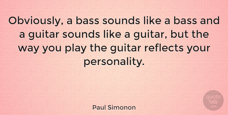 Paul Simonon Quote About Bass, Guitar, Reflects, Sounds: Obviously A Bass Sounds Like...