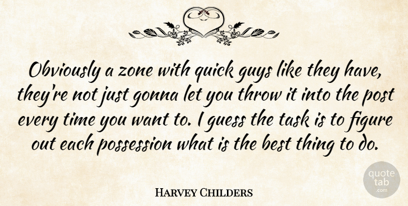 Harvey Childers Quote About Best, Figure, Gonna, Guess, Guys: Obviously A Zone With Quick...