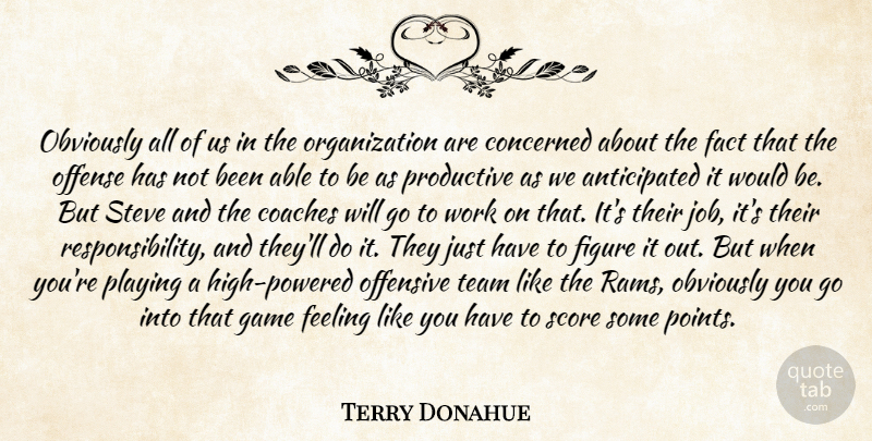Terry Donahue Quote About Coaches, Concerned, Fact, Feeling, Figure: Obviously All Of Us In...